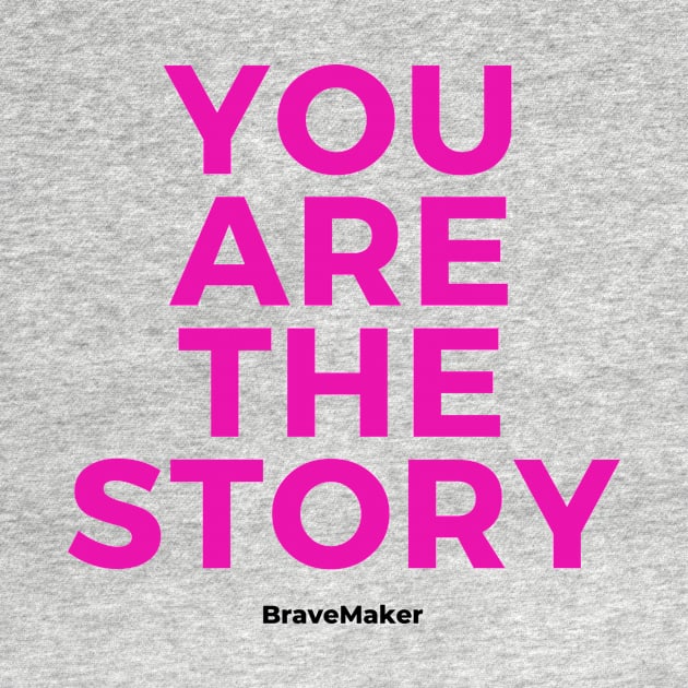 You are the Story (Pink Letters) by BraveMaker